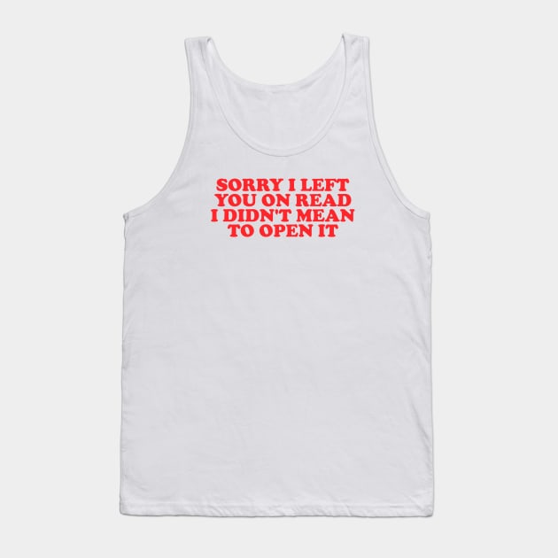 Sorry I Left You On Read Shirt, Y2K Clothing, Dank Meme Quote Shirt Out of Pocket Humor T-shirt Funny Saying Tank Top by Hamza Froug